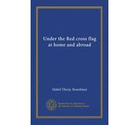Under the Red cross flag at home and abroad