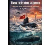 Under the Red Flag and Beyond: The History of the Soviet Submarine Programme (Everything World War 2 - WWII)