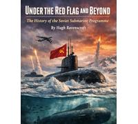 Under the Red Flag and Beyond: The History of the Soviet Submarine Programme (Everything World War 2 - WWII)
