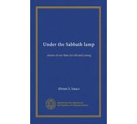 Under the Sabbath lamp: stories of our time for old and young
