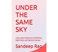 UNDER THE SAME SKY: A Slow-Burn Romance of Wildfires, Night Stars, and Second Chances (Slow Burn Romance • Forced Proximity • Romantic Suspense • Found Family)