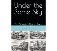 Under the Same Sky: The Story of Alpine, Texas