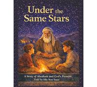 Under The Same Stars: A Story of Abraham and God's Promise, Told By His Son Isaac