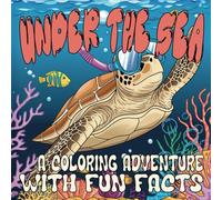 Under the Sea: A Coloring Adventure with Fun Facts: Color and Learn: 50+ Sea Creatures with Fun Facts for All Ages