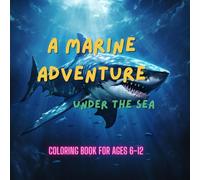 Under the Sea:A Marine Adventure Coloring Book for ages 6-12: Dive into a World of Creativity and Color with Enchanting Marine Animals