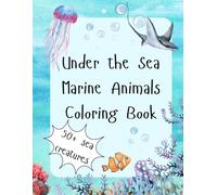 Under the Sea: A Marine Animals Coloring Book for Kids: Discover the magic of the ocean with over 50 fun and fascinating sea creatures to color - perfect for kids ages 4-8