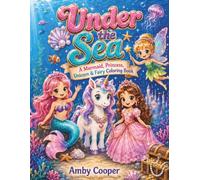 Under the Sea: A Mermaid, Princess, Unicorn & Fairy Coloring Book: Cute and Easy Kawaii Activity Pages with Underwater Castles, Ocean Animals, and Fantasy Friends