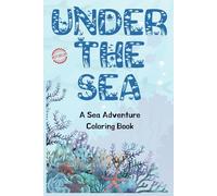 Under the Sea: A Sea Adventure Coloring Book: 24 Fun and Relaxing Ocean-Themed Coloring Pages for Kids and Adults