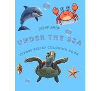 Under the Sea: A stress relief coloring book