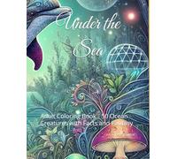 Under the Sea: Adult Coloring Book - 50 Ocean Creatures with Facts and Fantasy