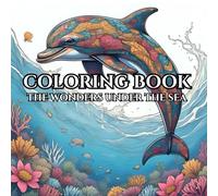 Under The Sea: Adult Coloring Book For Mind Clarity: Relax and Experience the Magic of the undersea world away from the busy life