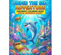 Under the Sea Adventure: 50 Fun & Easy Ocean Animal Coloring Pages for Kids Ages 4-8 Featuring Dolphins, Sea Turtles, Whales, Sharks, Octopuses and More