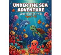 Under the Sea Adventure Coloring Book for Kids Ages 7-12: Explore Ocean Life: 55 Fun Underwater Creature Coloring Pages! (Animals Coloring Book for Kids)