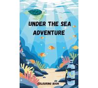 Under The Sea Adventure Colouring Book: fun & Bright: coloring Book for Kids and Adults