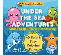 Under the Sea Adventures: Cute & Cozy Underwater Coloring Book | 40 Bold & Easy Coloring Pages for Kids, Teens & Adults (Busy Bee Cozy Coloring Collection)