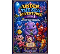 UNDER THE SEA ADVENTURES Volume 2: 10 More Heartwarming Ocean Tales About Courage, Kindness, Friendship, and Faith
