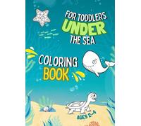 Under the Sea Animals and Creatures Coloring Book for Toddlers: For Kids Ages 2-4. Fun, Simple and Easy Designs. Cute Baby Fish, Shark, Turtle, Whale, Crab, Seahorse and More!