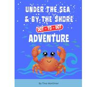 Under the Sea & by the Shore Dot-to-Dot Adventure: Fun Ocean Animals and Beach-Themed Activity Book for Children Ages 4-8 | Connect the Dots for Early Learning and Fine Motor Skills