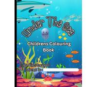 Under The Sea: Childrens sea animal colouring book
