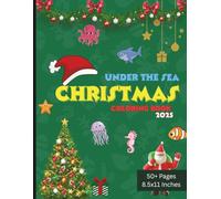 Under the Sea Christmas Coloring Book 2025: Festive Ocean-Themed Holiday Coloring Pages with Santa, Mermaids, Sea Creatures, and Winter Magic | Large Print 8.5x11 for Kids, Teens, and Adults