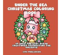 Under the Sea Christmas Coloring Book: 45 Bold and Easy Ocean Creatures Celebrating the Holidays, Relaxing and Fun Coloring Book for All Ages with Colored Reference Images