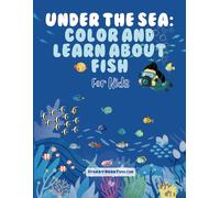 Under the Sea: Color and Learn About Fish: A Fun and Educational Coloring Book for Kids Ages 3-10 Featuring 30 Amazing Ocean Fish!