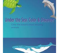 Under the Sea: Color & Discover: Color the ocean's most amazing animals