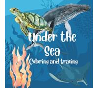 Under the Sea: Color, Learn, and Explore the Deep Blue Sea! (Coloring and Tracing Animal Books)