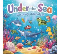 Under the Sea: Coloring Adventure Cute Marine Life Scenes and Ocean Friends for Kids Ages 4-6: An adorable underwater journey filled with friendly sea creatures and happy ocean scenes