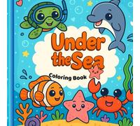 Under the Sea - Coloring Book: 61 Pages of Cute and Kawaii Sea Animals to Color - A Fun Ocean-Themed Coloring Book for Kids Ages 4+