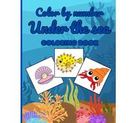 Under the Sea Coloring Book: A Simple Color by Number Adventure with Cute Ocean Creatures for Kids