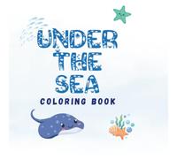 Under the Sea Coloring Book for Kids Ages 4-8: Fun and Easy Ocean Animal Coloring Pages for Boys and Girls: Easy and Fun Coloring Pages Featuring ... Octopuses, Jellyfish, Seahorses, and More
