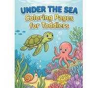 Under the Sea Coloring Pages for Toddlers: Big bold illustrations to spark creativity and boost fine motor skills for little ocean explorers