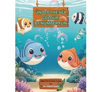 Under the Sea - Colour by Number Fun: Kids Colouring Activity Book (The Animal Kingdom Collection)