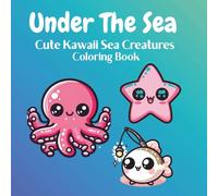 Under The Sea Cute: Kawaii Sea Creatures Coloring Book