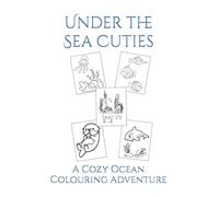 Under the Sea Cuties: A Cozy Ocean Colouring Adventure