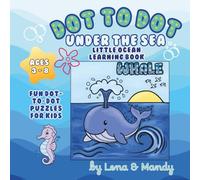 Under the Sea Dot-to-Dot for Kids: Fun Ocean-themed Puzzles to Build Counting, Focus & Creativity (Ages 3-8)