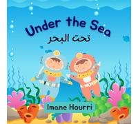 Under the Sea - English/ Arabic Bilingual Children's Book: تحت البحر- قصة للأطفال باللغة العربية/ الإنجليزية (English - Arabic Bilingual Children's Books - Animals Series)