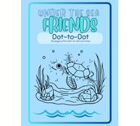 Under the Sea Friends Dot-to-Dot: Fun Sea Creature Activities to Build Counting Skills, Fine Motor Practice, and Creativity - Perfect for children Who Love the Ocean