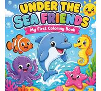 Under the Sea Friends: My First Coloring Book: 30 Big, Simple Sea Creatures for Toddlers and Preschoolers to Color (Bold & Easy: My First Coloring Book)
