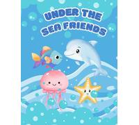 Under The Sea Friends: Underwater Adventure Coloring Book, Friendly Sea Creatures, Cozy Ocean Scenes, 45 Unique Ocean Friends, 8.5 x 11 inches