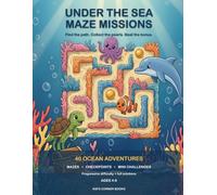 Under the Sea: Maze Missions: 40 Ocean Maze Adventures for Kids Ages 4-6 - Collect the Pearls, Beat the Bonus, with Full Solutions