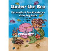 Under the Sea Mermaids & Sea Creatures Coloring Book: Cute & Easy Coloring Pages for Kids, Teens & Adults