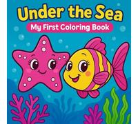Under the Sea: My First Coloring Book: Cute and Simple Sea Life Pictures to Color (Coloring Books for Kids)