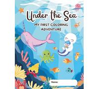 Under the Sea: My First Ocean Adventure: Coloring Book for Kids Ages 4-8. Featuring 20+ Cute Underwater Creatures: Axolotl, Narwhal, Sharks, Whales, ... Sea Life Illustrations for Boys and Girls.