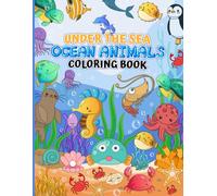 Under the Sea Ocean Animals Coloring Book: Relaxing Underwater Sea Animals and Ocean Scenes Coloring Fun with Whales, Turtles, Octopus and More Marine Wonders for Kids and Adults