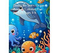 Under the Sea - Ocean Animals Coloring Fun for Kids Ages 3-8: Cute and Easy Coloring Pages with Dolphins, Turtles, Sharks, Whales, Fish, and More - Perfect Ocean Life Activity Book