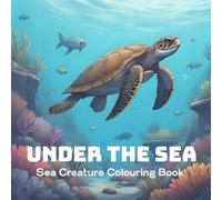 Under the Sea: Sea Creature Colouring Book