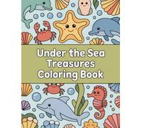 Under the Sea Treasures Coloring Book: Hidden Gems & Wonders of the Ocean Depths for All Ages A Captivating Dive into Relaxation, Creative Expression, and Joyful Exploration.