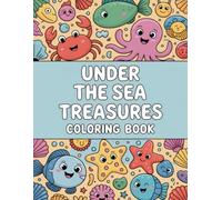 Under the Sea Treasures Coloring Book: Hidden Gems & Wonders of the Ocean Depths for All Ages A Captivating Dive into Relaxation, Creative Expression, and Joyful Exploration.
